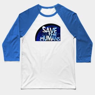 Save the Humans Baseball T-Shirt